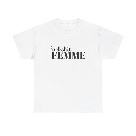 Fuckshit Femme Unisex T