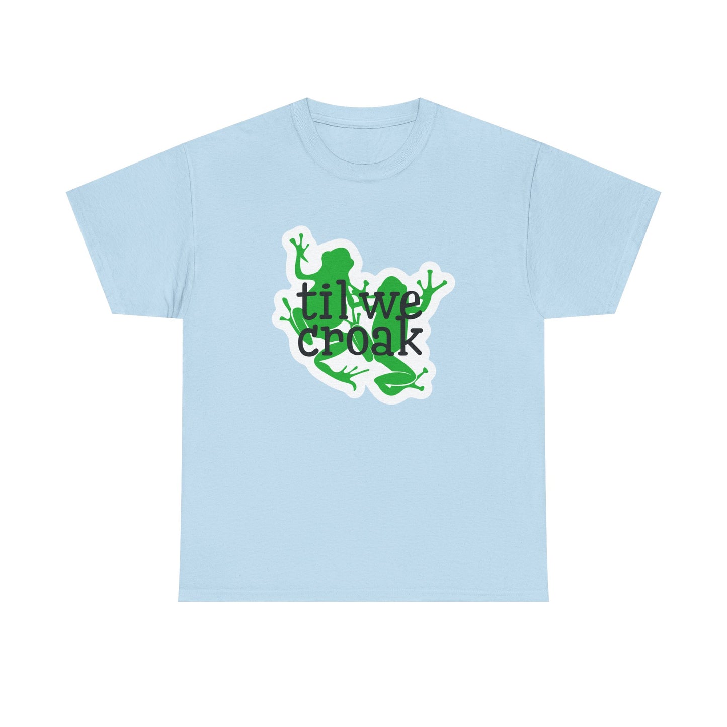 Til We Croak Unisex Heavy Cotton Tee