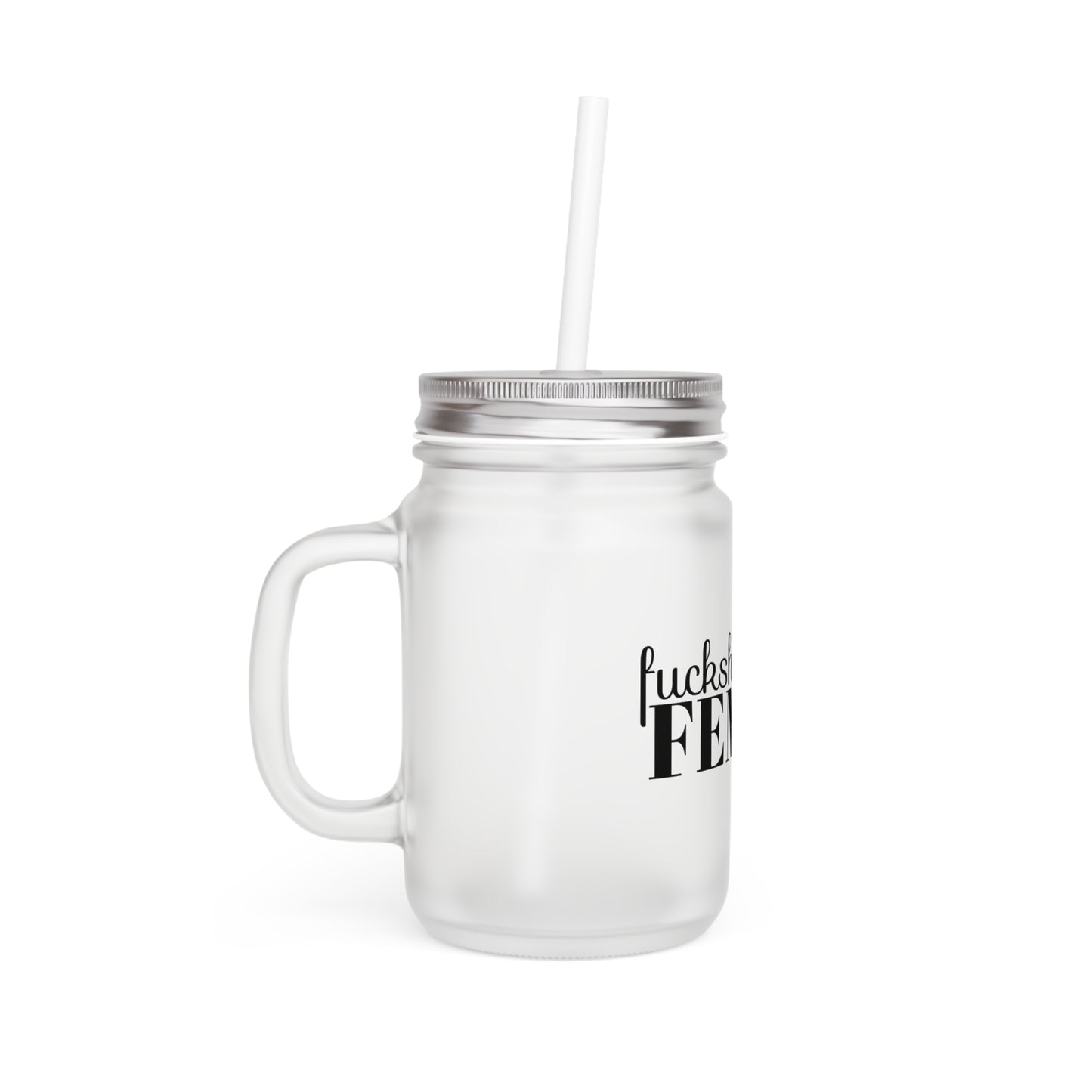 Fuckshit Femme Mason Jar