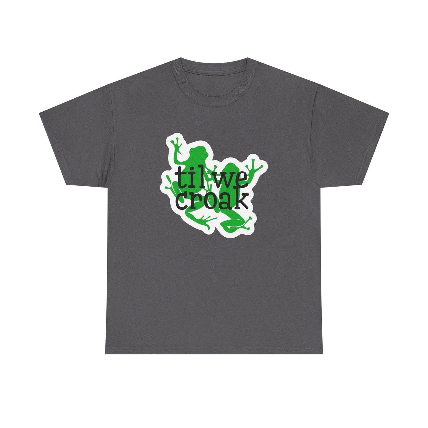 Til We Croak Unisex Heavy Cotton Tee