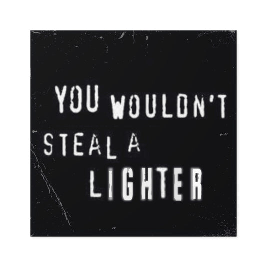 Lighter Piracy is a Crime Square Sticker, Indoor\Outdoor