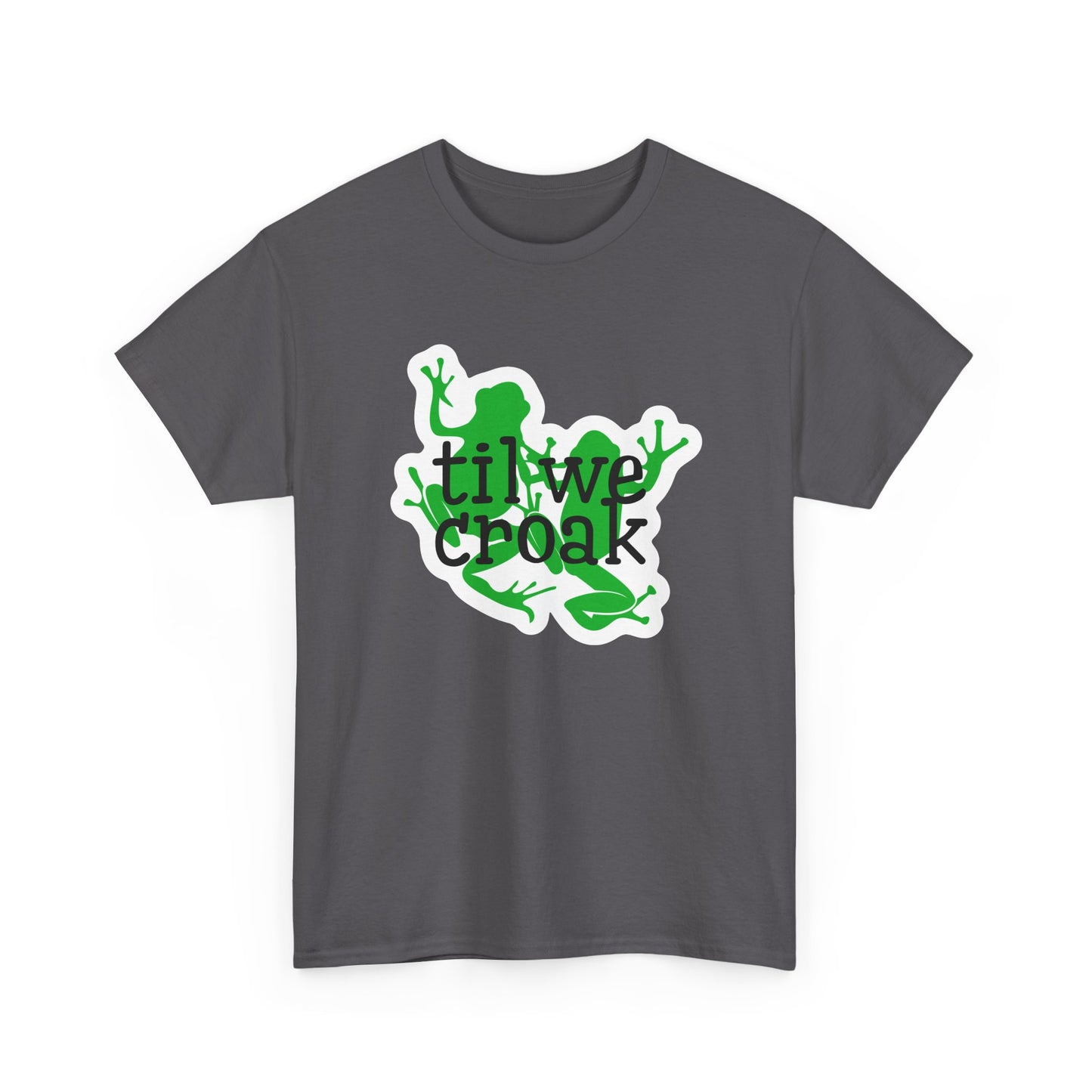 Til We Croak Unisex Heavy Cotton Tee